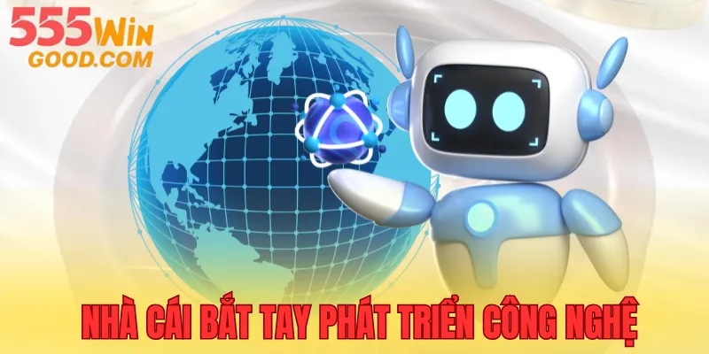 555WIN hợp tác 89BET tăng mạnh công nghệ