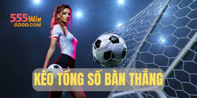 Kèo Tổng Số Bàn Thắng: Cách Đọc Và Soi Kèo Chuẩn Xác