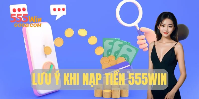 Các lưu ý khi giao dịch tại 555WIN